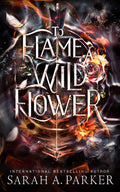 To Flame A Wildflower by Sarah A. Parker (Crystal Bloom #3)