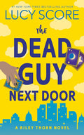 The Dead Guy Next Door by Lucy Score (Riley Thorn #1)