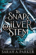 To Snap A Silver Stem by Sarah A. Parker (Crystal Bloom #2)
