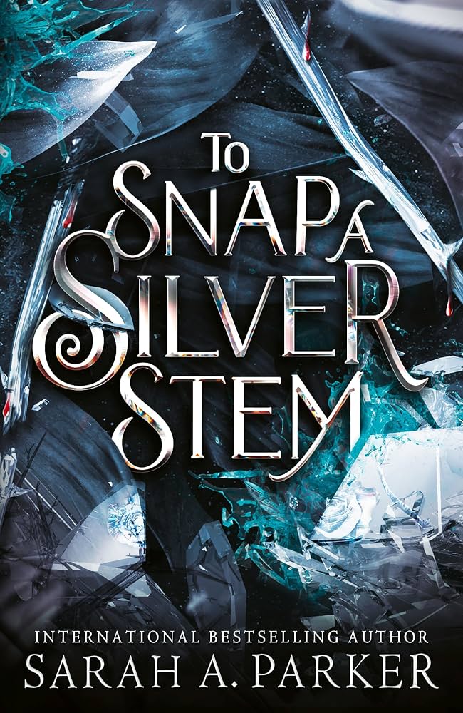 To Snap A Silver Stem by Sarah A. Parker (Crystal Bloom #2)