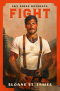 Fight by Sloane St. James (Sky Ridge Hotshots #1) THE WORKS SPECIAL EDITION