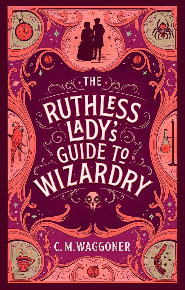 The Ruthless Lady's Guide to Wizardry By C.M. Waggoner (Unnatural Magic #2)