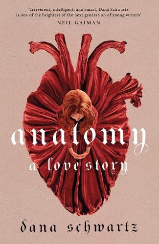 Anatomy: A Love Story by Dana Schwartz (The Anatomy Duology #1)