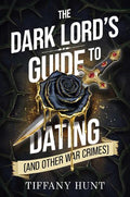 The Dark Lord's Guide to Fake Dating (And Other War Crimes) by Tiffany Hunt (Guides to Villainy and Love #1)