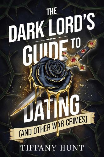 The Dark Lord's Guide to Fake Dating (And Other War Crimes) by Tiffany Hunt (Guides to Villainy and Love #1)